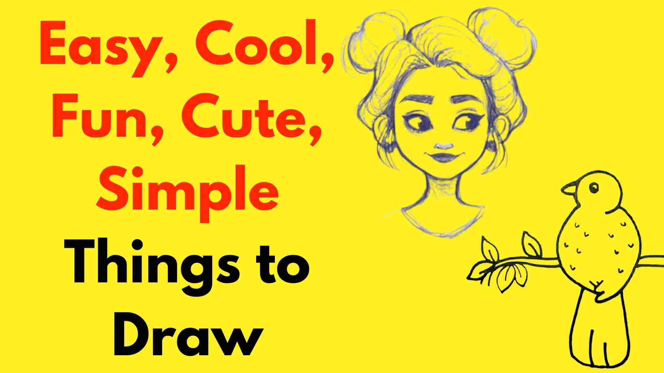 Easy, Cool, Fun, Cute, Simple Things to Draw When You Are Bored