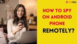 How to spy android phone remotely